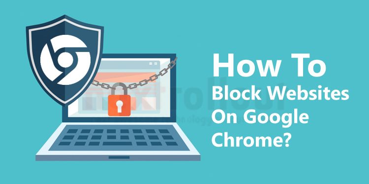 How To Block Websites On Google Chrome?